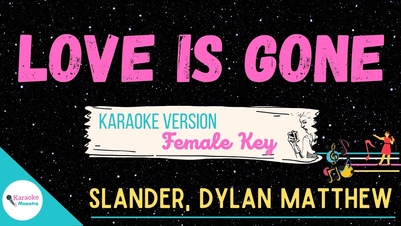 LOVE IS GONE • (Female Key) ♫ Karaoke | Slander, Dylan Matthew