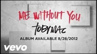 TobyMac - Me Without You (1 HOUR) TobyMac - Me Without You (1 HOUR)