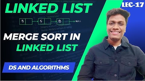 #17 Merge Sort in Linked List | Paytm | Amazon 🔥 | Data Structures and Algorithms