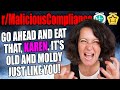 Rmaliciouscompliance  eat that karen its old and moldy just like you