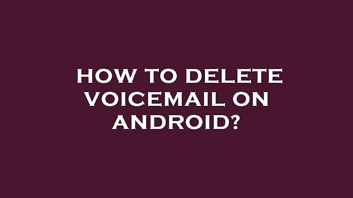 How to delete voicemail on android?