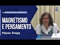 Mayse Braga | MAGNETISMO E PENSAMENTO (PALESTRA ESPÍRITA)