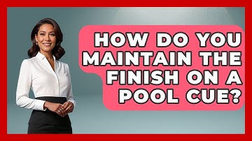 How Do You Maintain The Finish On A Pool Cue? - Billiards Hustlers