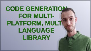 Softwareengineering: Code generation for multi-platform, multi-language library