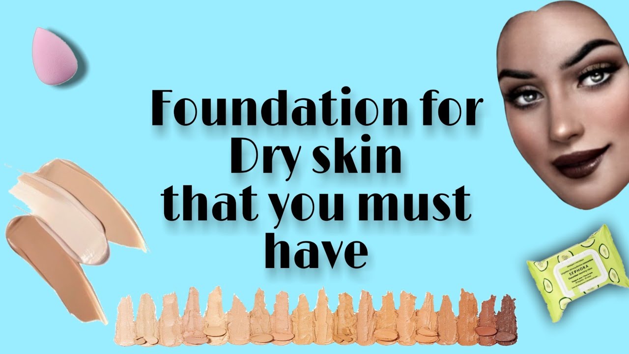 Best Foundations For Dry Skin Youtube