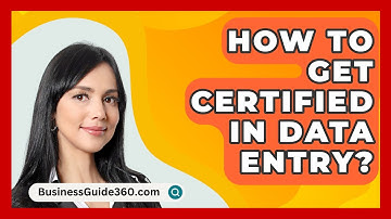 How To Get Certified In Data Entry? - BusinessGuide360.com