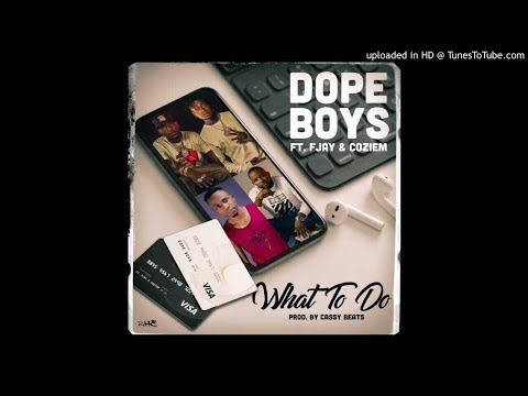 Dope Boys ft. F Jay, Coziem - What To Do