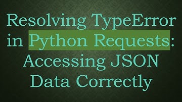 Resolving TypeError in Python Requests: Accessing JSON Data Correctly