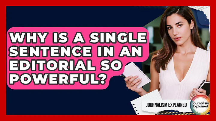 Why Is A Single Sentence In An Editorial So Powerful? - Journalism Explained