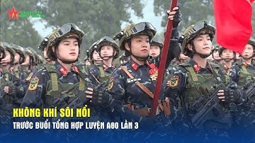 Không khí sôi nổi trước buổi tổng hợp luyện A80 lần 3