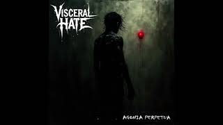 Visceral Hate - Agonia perpetua