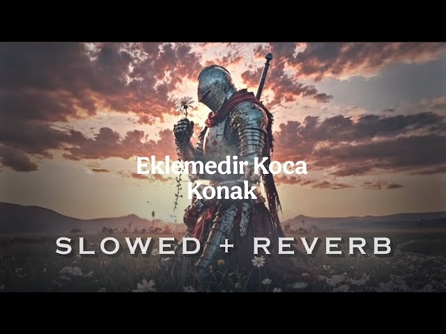 Eklemedir Koca Konak (Slowed + Reverd )