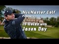 Jason Day - 18 Holes PGA - Mixmaster Golf