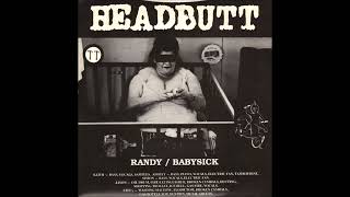 Headbutt – Randy / Babysick