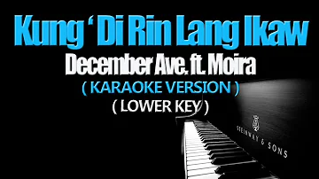 KUNG 'DI RIN LANG IKAW - December Avenue ft. Moira/LOWER KEY (KARAOKE VERSION)