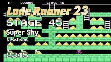 Lode Runner 23 - Stage 45 Super Shy - NewJeans [2345]