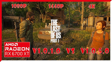 RX 6700XT THE LAST OF US PART 1 V1.0.1.0 Vs V1.0.5.0 UPDATE COMPARISON  4K | 1440p | 1080p
