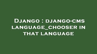 Django : django-cms language_chooser in that language