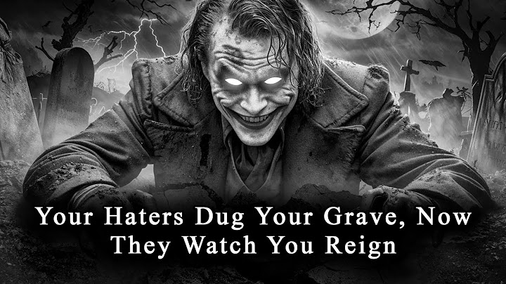 Your Haters Dug Your Grave, Now They Watch You Reign - JOKER SPEECH