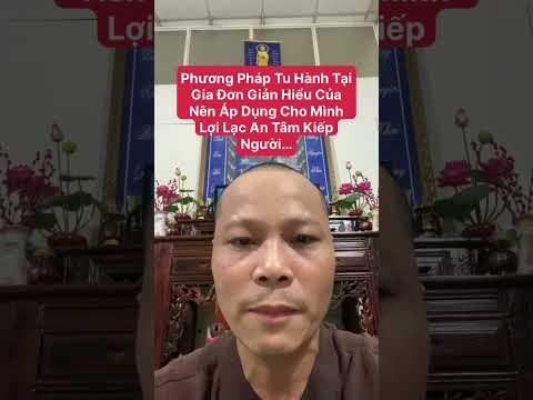 Phương Pháp Tu Hành Tại Gia Đơn Giản Hiệu Quả Nên Áp Dụng Lợi Mình Lợi Người…