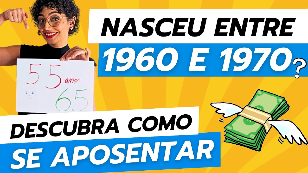 Você NASCEU ENTRE 1960 E 1970? Descubra COMO se Aposentar em Apenas 7 PASSOS! 55 a 65 ANOS de idade!