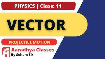PROJECTILE MOTION CLASS 11 CH 3 ENGLISH MEDIUM BY SOHAM SIR AARADHYA CLCASSES