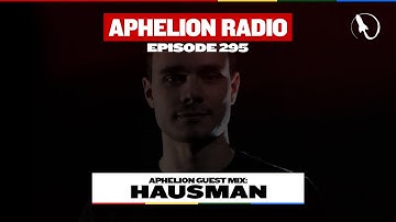 Aphelion Radio - Episode 295 | Hausman (3 Hour Trance & Progressive DJ Mix)