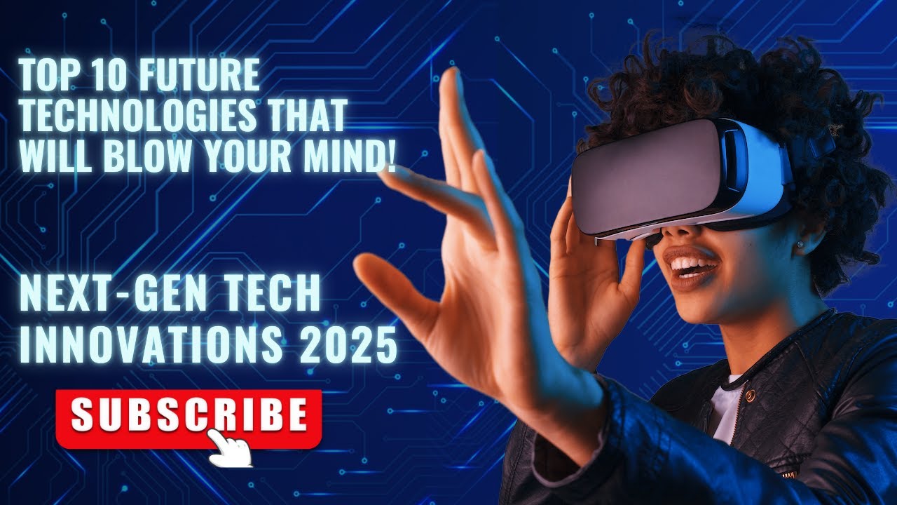 🚀 Top 10 Future Technologies That Will Blow Your Mind! | Next-Gen Tech ...