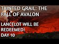 TAINTED GRAIL - LANCELOT WILL BE REDEEMED! - DAY 10