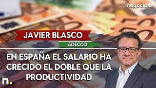 Javier Blasco (Adecco): En España el salario ha crecido el doble que la productividad