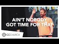 Ain't Nobody Got Time For That | CJ Buchan