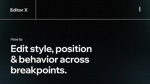 How to edit style, position and behavior across breakpoints | Editor X