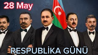 28 May - Azərbaycanın Cümhuriyyət Bayramı Respublika Günü