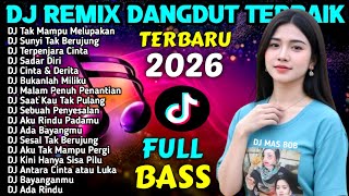 DJ REMIX DANGDUT FULL BASS  TIKTOK VIRAL 2026 - DJ Tak Mampu Melupakan - DJ Sunyi Tak Berujung