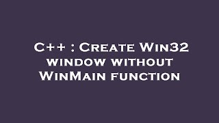C Create Win32 Window Without Winmain Function