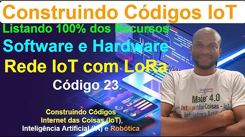 Código 23 - Listando Recursos de Software e Hardware - Rede IoT com ESP32 LoRa - Construindo Códigos