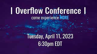 Overflow Conference | Tuesday, April 11, 2023 | 6:30pm EDT