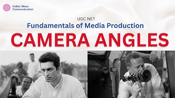 7.2 Camera Angles | UGC NET Mass Communication and Journalism | Unit 7 | CUET PG | COQP17