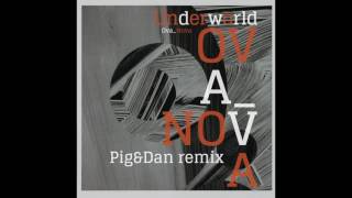 Underworld - Ova Nova (Pig&Dan remix) radio edit