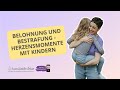 Belohnung und Bestrafung - Herzensmomente mit Kindern