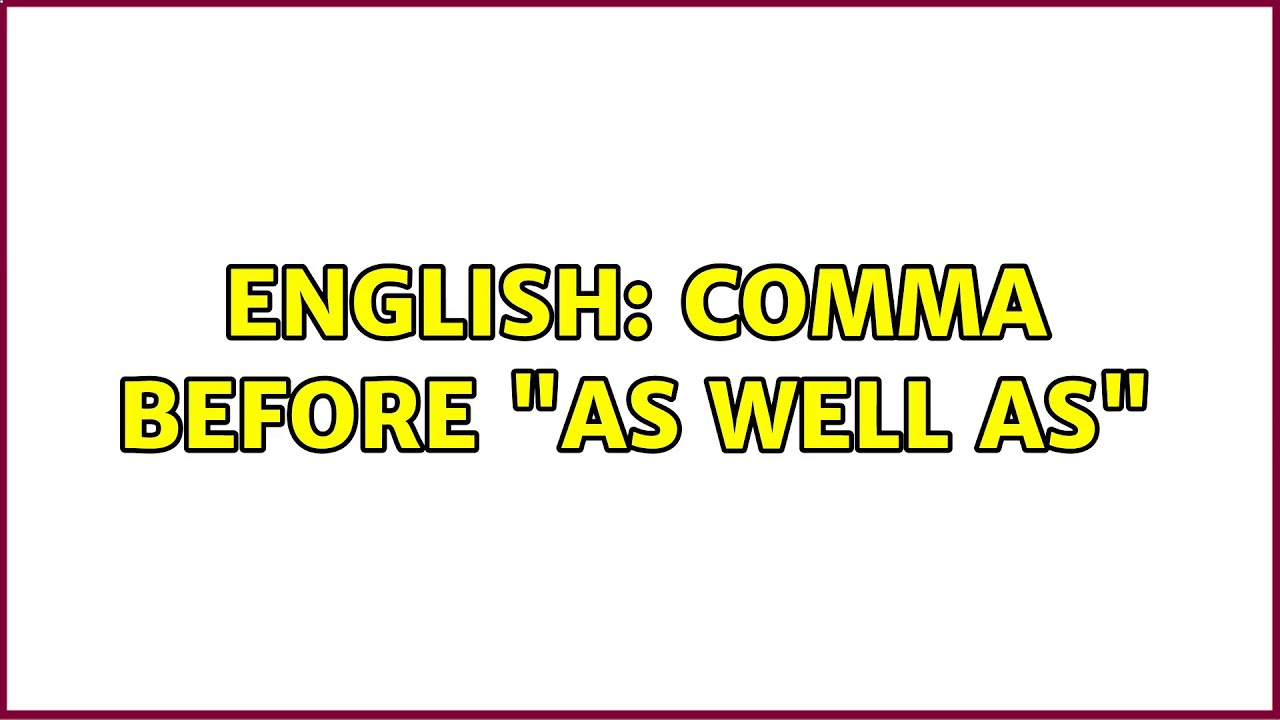 English Comma Before As Well As 5 Solutions Youtube English Comma Before As Well As 5 Solutions Youtube