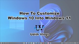 How To Customize Windows 10 Into Windows 11 | Udith Vlogs screenshot 2