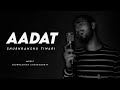 Aadat cover  studio version shubhranshu tiwari