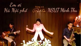 EM ƠI HÀ NỘI PHỐ | NSƯT Minh Thu hát Acoustic tại phòng trà Trịnh Ca| Nhạc sĩ Phú Quang