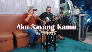 Iwan Fals - Aku Sayang Kamu (Live Cover)