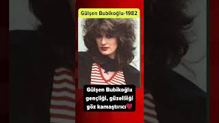 Gülşen Bubikoğlu gençliği ♥️#magazin #ünlüler #gülşenbubikoğlu