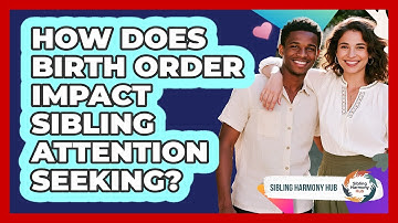 How Does Birth Order Impact Sibling Attention Seeking? - Sibling Harmony Hub