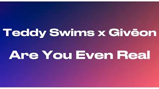 Teddy Swims - Are You Even Real ft. Givēon