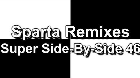Sparta Remixes Super Side-By-Side 46 (DementisXYZ Version) (V2) [Fixed]