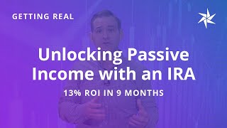 Getting Real | Unlocking Passive Income with an IRA | 13% ROI in 9 Months | Equity Trust